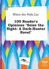 When the Polls Lie: 100 Reader's Opinions Seize the Night: A Dark-Hunter Novel