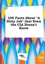 100 Facts about a Dirty Job That Even the CIA Doesn't Know