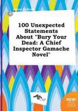 100 Unexpected Statements about Bury Your Dead: A Chief Inspector Gamache Novel