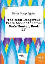 Never Sleep Again! the Most Dangerous Facts about Acheron: Dark-Hunter, Book 11