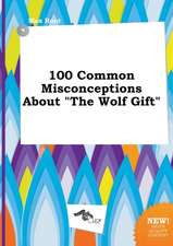 100 Common Misconceptions about the Wolf Gift