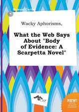 Wacky Aphorisms, What the Web Says about Body of Evidence: A Scarpetta Novel