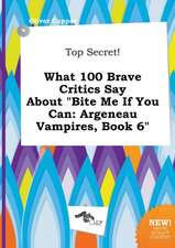 Top Secret! What 100 Brave Critics Say about Bite Me If You Can: Argeneau Vampires, Book 6