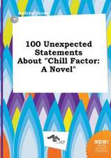 100 Unexpected Statements about Chill Factor