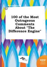 100 of the Most Outrageous Comments about the Difference Engine