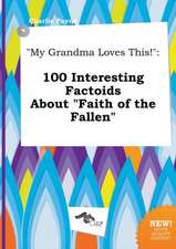 My Grandma Loves This!: 100 Interesting Factoids about Faith of the Fallen