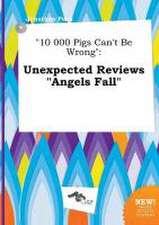 10 000 Pigs Can't Be Wrong: Unexpected Reviews Angels Fall