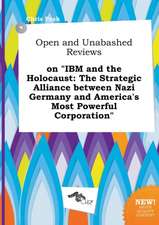 Open and Unabashed Reviews on IBM and the Holocaust: The Strategic Alliance Between Nazi Germany and America's Most Powerful Corporation