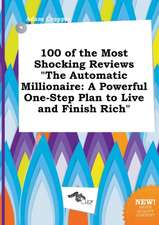 100 of the Most Shocking Reviews the Automatic Millionaire: A Powerful One-Step Plan to Live and Finish Rich