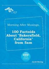 Morning After Musings, 100 Factoids about Bakersfield, California from 5am