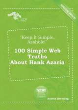 Keep It Simple, Asshole! 100 Simple Web Truths about Hank Azaria