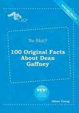 No Shit? 100 Original Facts about Dean Gaffney