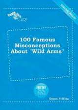 100 Famous Misconceptions about Wild Arms