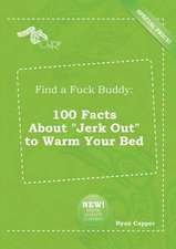 Find a Fuck Buddy: 100 Facts about Jerk Out to Warm Your Bed