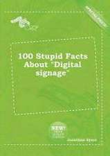 100 Stupid Facts about Digital Signage