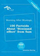 Morning After Musings, 100 Factoids about Streisand Effect from 5am