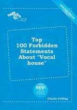 Top 100 Forbidden Statements about Vocal House