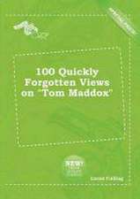 100 Quickly Forgotten Views on Tom Maddox