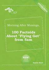 Morning After Musings, 100 Factoids about Flying Get from 5am