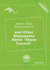 Better Than Masturbation! and Other Statements about Shura Council