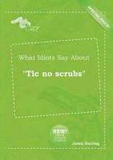 What Idiots Say about TLC No Scrubs