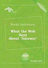 Wacky Aphorisms, What the Web Says about Ishower