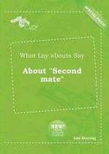 What Lay Abouts Say about Second Mate