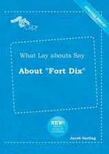 What Lay Abouts Say about Fort Dix