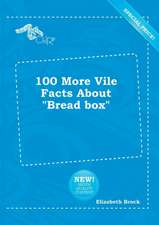 100 More Vile Facts about Bread Box