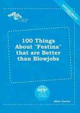 100 Things about Festina That Are Better Than Blowjobs