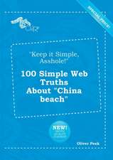 Keep It Simple, Asshole! 100 Simple Web Truths about China Beach