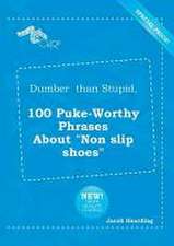 Dumber Than Stupid, 100 Puke-Worthy Phrases about Non Slip Shoes