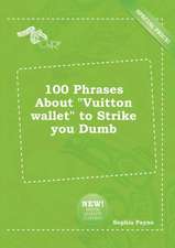 100 Phrases about Vuitton Wallet to Strike You Dumb