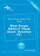 Stay Away from This Shit! What People Really Think about Brazilian TV