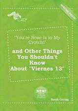 You're Nose Is in My Crotch! and Other Things You Shouldn't Know about Viernes 13