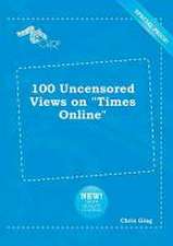 100 Uncensored Views on Times Online