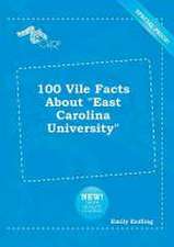 100 Vile Facts about East Carolina University