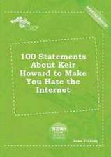 100 Statements about Keir Howard to Make You Hate the Internet