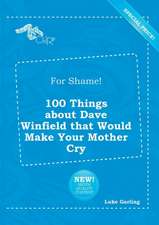 For Shame! 100 Things about Dave Winfield That Would Make Your Mother Cry