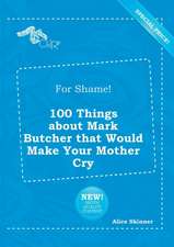 For Shame! 100 Things about Mark Butcher That Would Make Your Mother Cry