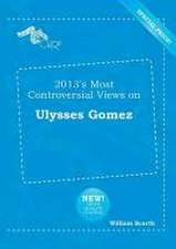 2013's Most Controversial Views on Ulysses Gomez