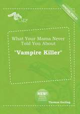 What Your Mama Never Told You about Vampire Killer