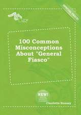 100 Common Misconceptions about General Fiasco