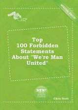 Top 100 Forbidden Statements about We're Man United