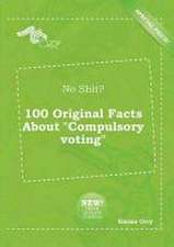 No Shit? 100 Original Facts about Compulsory Voting