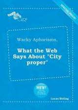 Wacky Aphorisms, What the Web Says about City Proper