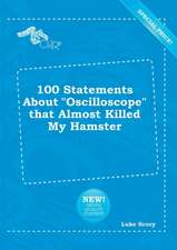 100 Statements about Oscilloscope That Almost Killed My Hamster