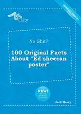 No Shit? 100 Original Facts about Ed Sheeran Poster