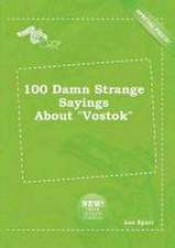 100 Damn Strange Sayings about Vostok