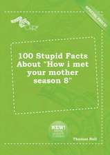 100 Stupid Facts about How I Met Your Mother Season 8